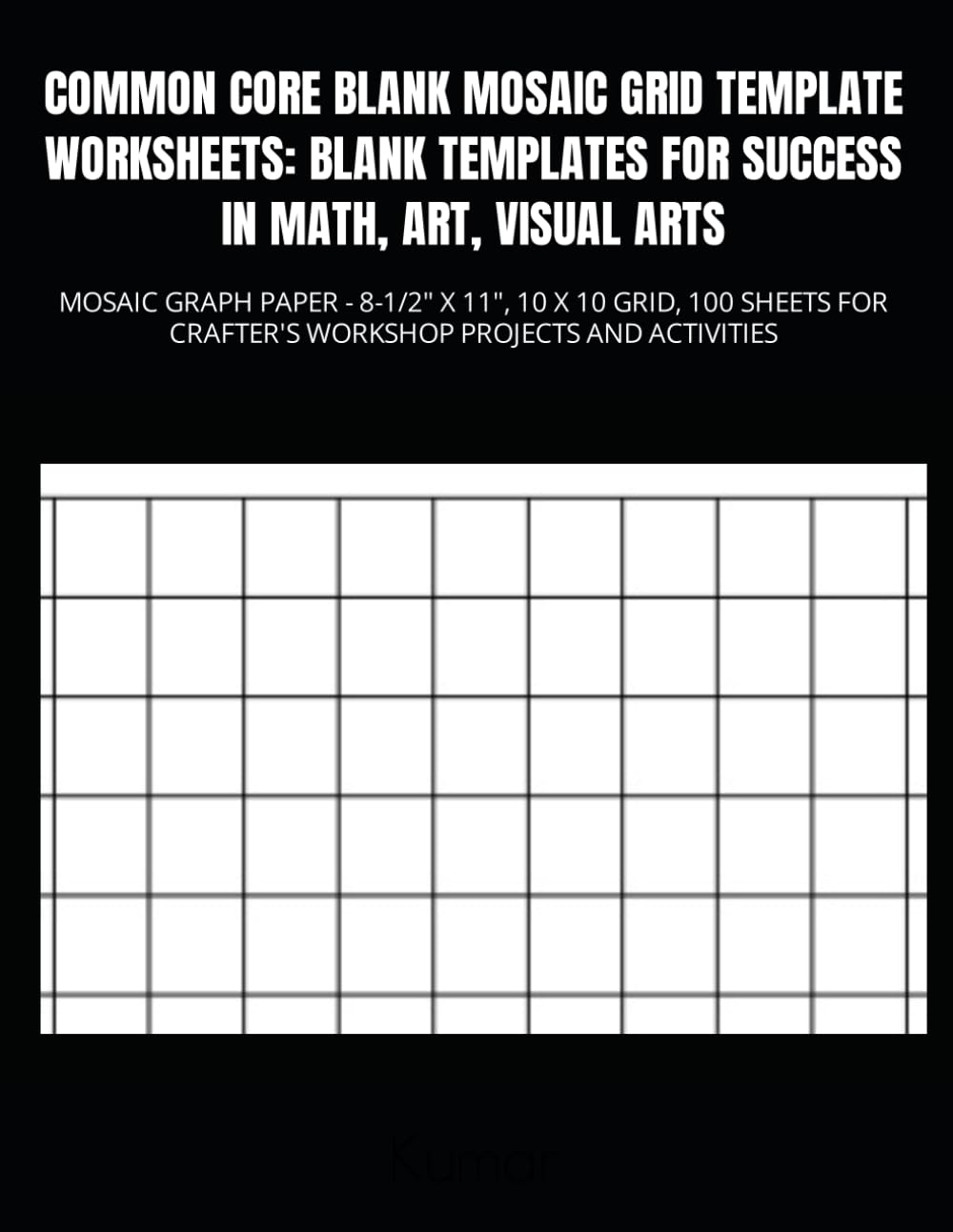 Amazon COMMON CORE BLANK MOSAIC GRID TEMPLATE WORKSHEETS BLANK TEMPLATES FOR SUCCESS IN MATH ART VISUAL ARTS MOSAIC GRAPH PAPER 8 1 2 X 11 10 X 10 CRAFTER S WORKSHOP PROJECTS AND